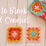 How to Block Crochet: The Complete Guide for Beginners
